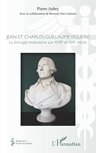 9782343158303: Jean et Charles-Guillaume Viguerie: La chirurgie toulousaine aux XVIIIe et XIXe sicles