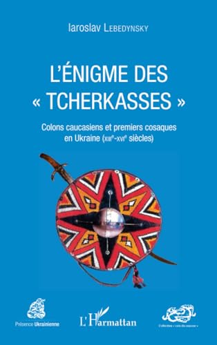 Beispielbild fr L'nigme des "Tcherkasses": Colons caucasiens et premiers cosaques en Ukraine (XIIIe-XVIe sicles) (French Edition) zum Verkauf von Book Deals