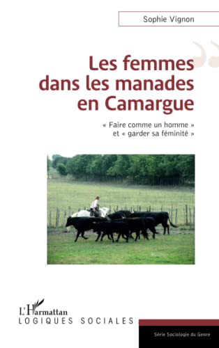 Beispielbild fr Les femmes dans les manades en Camargue: Faire comme un homme" et "garder sa fminit"" (French Edition) zum Verkauf von Gallix