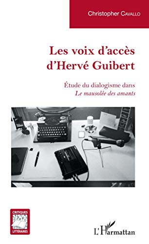 Imagen de archivo de Les voix d'accs d'Herv Guibert: tude du dialogisme dans Le mausole des amants [Broch] Cavallo, Christopher a la venta por BIBLIO-NET