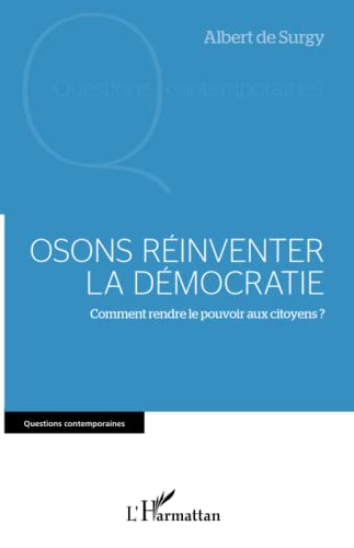 Stock image for Osons rinventer la dmocratie: Comment rendre le pouvoir aux citoyens ? [Broch] De Surgy, Albert for sale by BIBLIO-NET