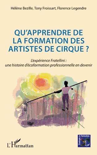 9782343162621: Qu'apprendre de la formation des artistes de cirque ?: L'exprience Fratellini : une histoire d'coformation professionnelle en devenir