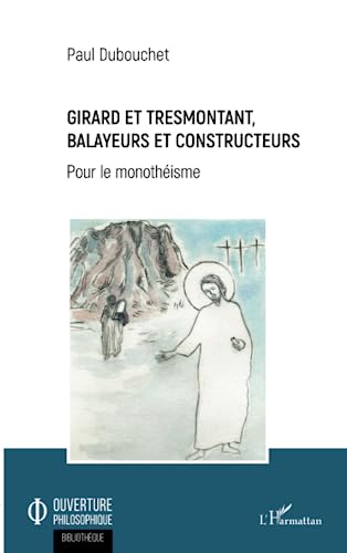 Imagen de archivo de Girard et Tresmontant, balayeurs et constructeurs: Pour le monothisme (French Edition) a la venta por Gallix