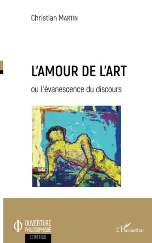 9782343164663: L'amour de l'art: ou l'vanescence du discours