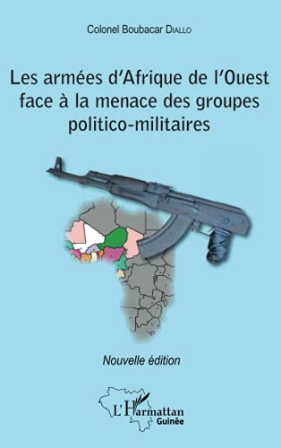 Imagen de archivo de Les armes d'Afrique de l'Ouest face  la menace des groupes politico-militaires: Nouvelle dition [Broch] Diallo *, Boubacar a la venta por BIBLIO-NET