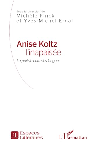 Stock image for Anise Koltz l'inapaise: La posie entre les langues [Broch] Finck, Michle et Ergal, Yves Michel for sale by BIBLIO-NET