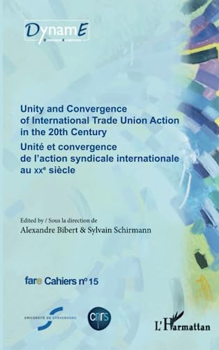 Stock image for Unity and Convergence of International Trade Union Action in the 20th Century: Unit et convergence de l'action syndicale internationale au XXe sicle [Broch] Bibert, Alexandre et Schirmann, Sylvain for sale by BIBLIO-NET