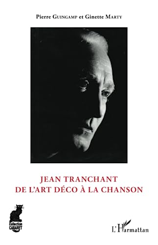 Beispielbild fr Jean Tranchant: De l'art dco  la chanson [Broch] Guingamp, Pierre et Marty, Ginette zum Verkauf von BIBLIO-NET