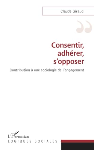 Beispielbild fr Consentir, adhrer, s'opposer: Contribution  une sociologie de l'engagement [Broch] Giraud, Claude zum Verkauf von BIBLIO-NET