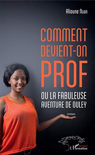 Stock image for Comment devient-on prof ou la fabuleuse aventure de Ouley: Roman [Broch] Ngom, Alioune for sale by BIBLIO-NET