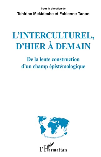 Imagen de archivo de L'interculturel, d'hier  demain: De la lente construction d'un champ pistmologique [Broch] Mekideche, Tchirine et Tanon, Fabienne a la venta por BIBLIO-NET