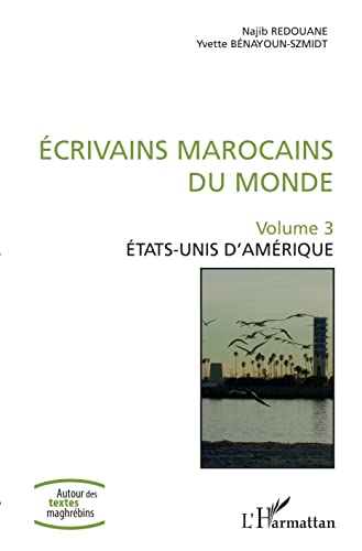 Beispielbild fr Ecrivains marocains du monde: Volume 3 Etats-Unis d'Amrique (French Edition) zum Verkauf von Gallix