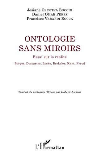 Imagen de archivo de Ontologie sans miroirs: Essai sur la ralit Borges, Descartes, Locke, Berkeley, Kant, Freud [Broch] Cristina Bocchi, Josiane; Omar Perez, Daniel et Verardi Bocca, Francisco a la venta por BIBLIO-NET