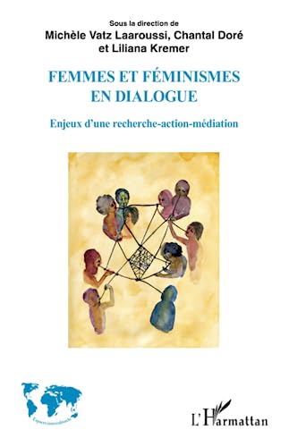 Stock image for Femmes et fminismes en dialogue: Enjeux d'une recherche-action-mdiation [Broch] Vatz Laaroussi, Michle; Dor, Chantal et Kremer, Liliana for sale by BIBLIO-NET