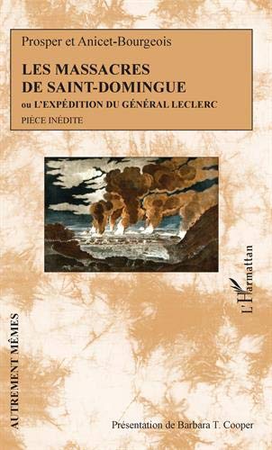 Beispielbild fr Les massacres de Saint-Domingue: Ou L'expdition du Gnral Leclerc Pice indite (French Edition) zum Verkauf von Gallix