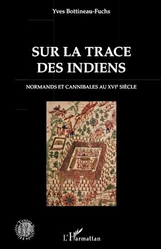 Stock image for Sur la trace des Indiens: Normands et cannibales au XVIe sicle [Broch] Bottineau-Fuchs, Yves for sale by BIBLIO-NET