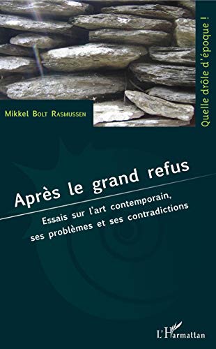 Stock image for Aprs le grand refus: Essais sur l'art contemporain, ses problmes et ses contradictions [Broch] Bolt Rasmussen, Mikkel for sale by BIBLIO-NET