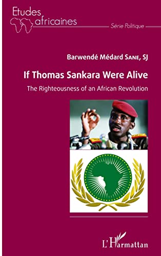 Stock image for if Thomas Sankara were alive ; the righteousness of an african revolution for sale by Chapitre.com : livres et presse ancienne