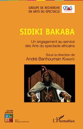 Beispielbild fr Sidiki Bakaba: Un engagement au service des Arts du spectacle africains (French Edition) zum Verkauf von Gallix