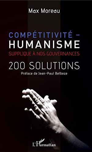 Beispielbild fr Comptitivit - humanisme: Supplique  nos gouvernances 200 solutions (French Edition) zum Verkauf von Gallix