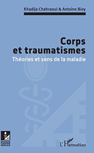 Imagen de archivo de Corps et traumatismes: Thories et sens de la maladie [Broch] Chahraoui, Khadija et Bioy, Antoine a la venta por BIBLIO-NET