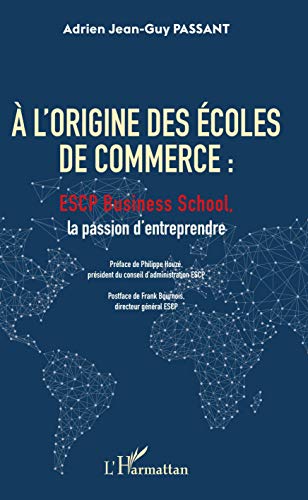 9782343186597: A l'origine des coles de commerce: ESCP Business School, la passion d'entreprendre