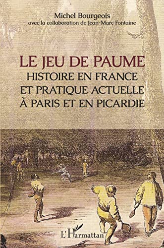 

Le jeu de paume: Histoire en France et pratique actuelle à Paris et en Picardie (French Edition)