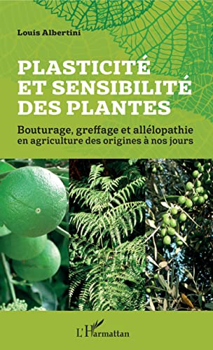 Beispielbild fr Plasticit et sensibilit des plantes: Bouturage, greffage et alllopathie en agriculture des origines  nos jours (French Edition) zum Verkauf von Gallix