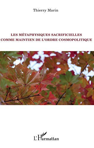 Imagen de archivo de Les mtaphysiques sacrificielles comme maintien de l'ordre cosmopolitique [Broch] Marin, Thierry a la venta por BIBLIO-NET