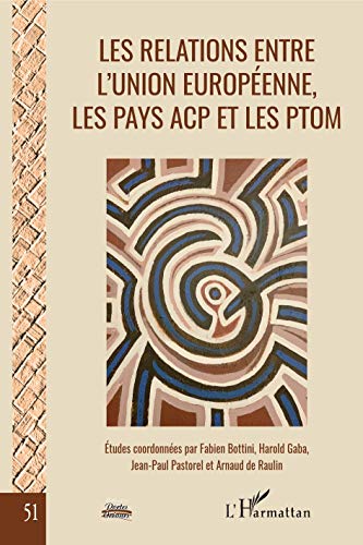 Stock image for Les relations entre l'Union europenne, les pays ACP et les PTOM: La fin d'un cycle tudes coordonnes par Fabien Bottini, Harold Gaba, Jean-Paul Pastorel et Arnaud de Raulin (French Edition) for sale by Gallix