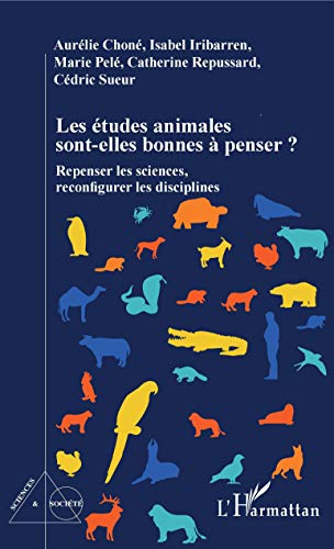 Stock image for Les tudes animales sont-elles bonnes  penser ?: Repenser les sciences, reconfigurer les disciplines (French Edition) for sale by GF Books, Inc.