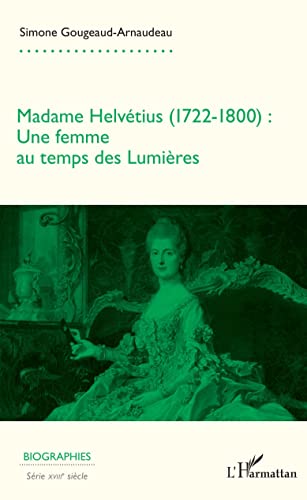 Beispielbild fr Madame Helvtius (1722-1800): Une femme au temps des Lumires (French Edition) zum Verkauf von Gallix