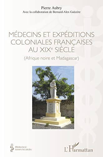 Beispielbild fr Mdecins et expditions coloniales franaises au XIXe sicle: (Afrique noire et Madagascar) (French Edition) zum Verkauf von Gallix