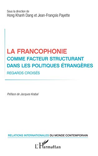 Beispielbild fr La francophonie comme facteur structurant dans les politiques trangres: Regards croiss [Broch] Dang, Hong Khanh et Payette, Jean-Franois zum Verkauf von BIBLIO-NET