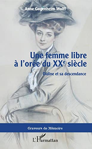 Beispielbild fr Une femme libre  l'ore du XXe sicle: Didine et sa descendance (French Edition) zum Verkauf von Gallix