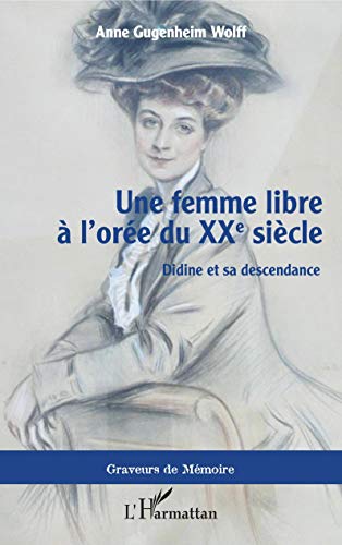 Imagen de archivo de Une femme libre  l'ore du XXe sicle: Didine et sa descendance (French Edition) a la venta por Gallix