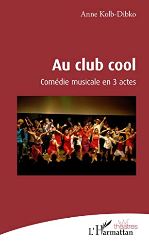 Stock image for Au club cool: Comdie musicale en 3 actes [Broch] Kolb-Dibko, Anne for sale by BIBLIO-NET