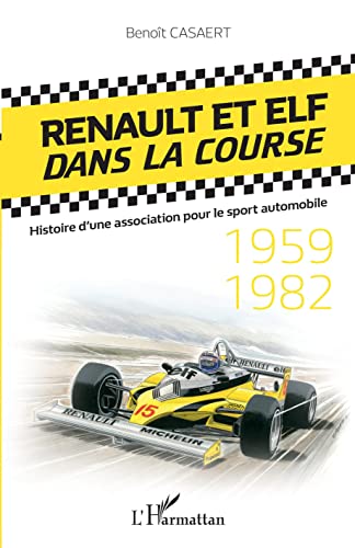 Beispielbild fr Renault et Elf dans la course: Histoire d'une association pour le sport automobile 1959-1982 (French Edition) zum Verkauf von Gallix