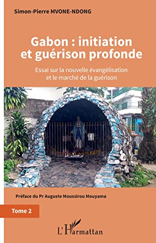 Imagen de archivo de Gabon : initiation et gurison profonde Tome 2: Essai sur la nouvelle vanglisation et le march de la gurison [Broch] Mvone Ndong, Simon-Pierre E. a la venta por BIBLIO-NET