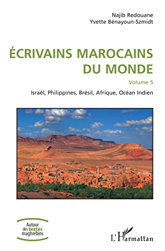 Beispielbild fr Ecrivains marocains du monde: Volume 5 Isral, Philippines, Brsil, Afrique, Ocan Indien (French Edition) zum Verkauf von Gallix