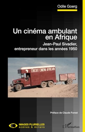 Beispielbild fr Un cinma ambulant en Afrique: Jean-Paul Sivadier, entrepreneur dans les annes 1950 [Broch] Goerg, Odile zum Verkauf von BIBLIO-NET