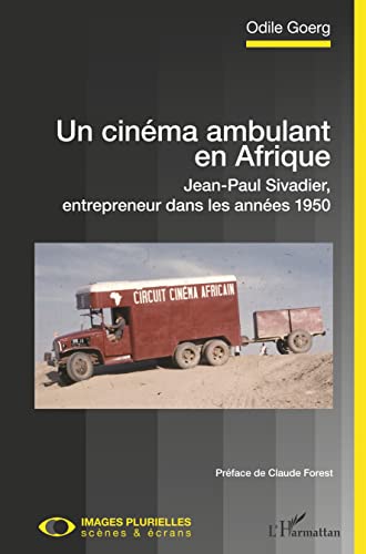 9782343197807: Un cinma ambulant en Afrique: Jean-Paul Sivadier, entrepreneur dans les annes 1950