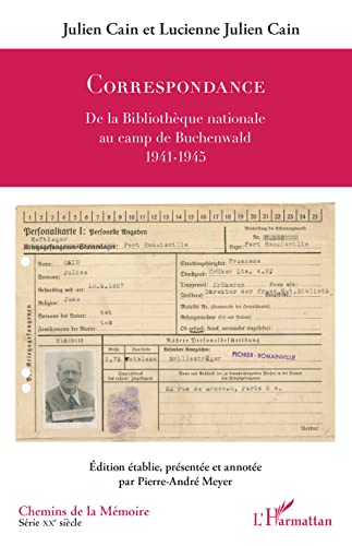 Imagen de archivo de Julien Cain et Lucienne Julien Cain: Correspondance - De la Bibliothque nationale au camp de Buchenwald 1941-1945 a la venta por Gallix