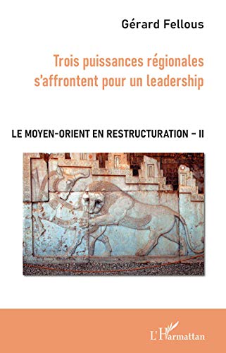 Imagen de archivo de Trois puissances rgionales s'affrontent pour un leadership: Le Moyen-Orient en restructuration Tome II [Broch] Fellous, Grard a la venta por BIBLIO-NET