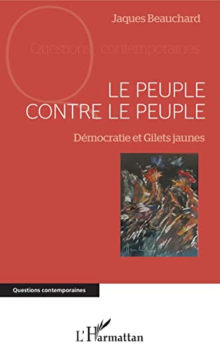 Beispielbild fr Le peuple contre le peuple: Dmocratie et Gilets jaunes [Broch] Beauchard, Jacques zum Verkauf von BIBLIO-NET