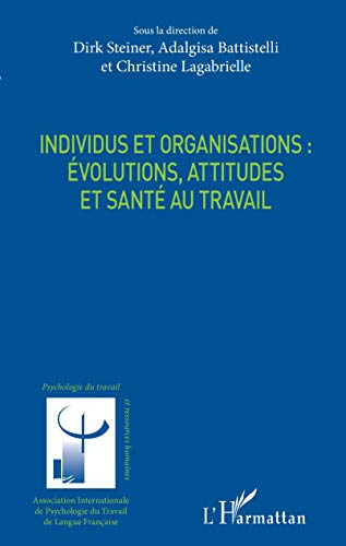 Imagen de archivo de Individus et organisations : volutions, attitudes et sant au travail [Broch] Steiner, Dirk; Battistelli, Adalgisa et Lagabrielle, Christine a la venta por BIBLIO-NET