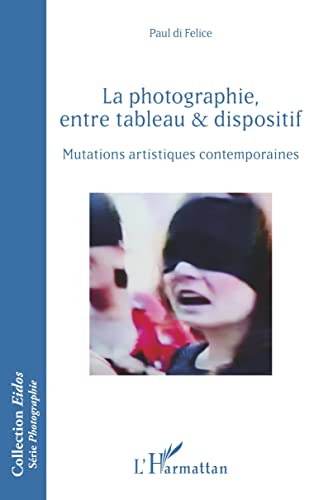 Stock image for La photographie, entre tableau et dispositif: Mutations artistiques contemporaines (French Edition) for sale by Books Unplugged