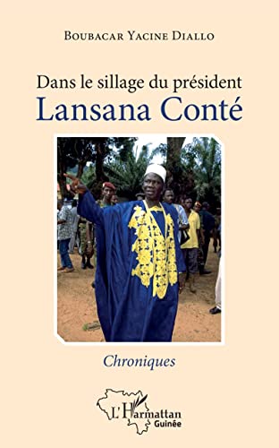 Imagen de archivo de Dans le sillage du prsident Lansana Cont: Chroniques [Broch] Diallo, Boubacar Yacine a la venta por BIBLIO-NET