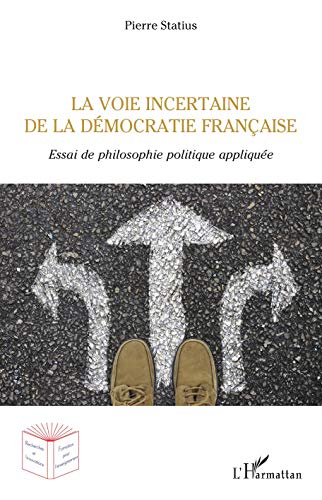 Beispielbild fr La voie incertaine de la dmocratie franaise: Essai de philosophie politique applique (French Edition) zum Verkauf von Gallix