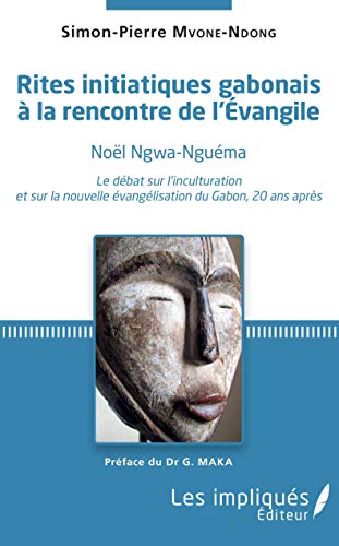 Imagen de archivo de Rites initiatiques gabonais  la rencontre de l'Evangile: Nol Ngwa-Nguma. Le dbat sur l'inculturation et sur la nouvelle vanglisation du Gabon, 20 ans aprs [Broch] Mvone Ndong, Simon-Pierre E. a la venta por BIBLIO-NET